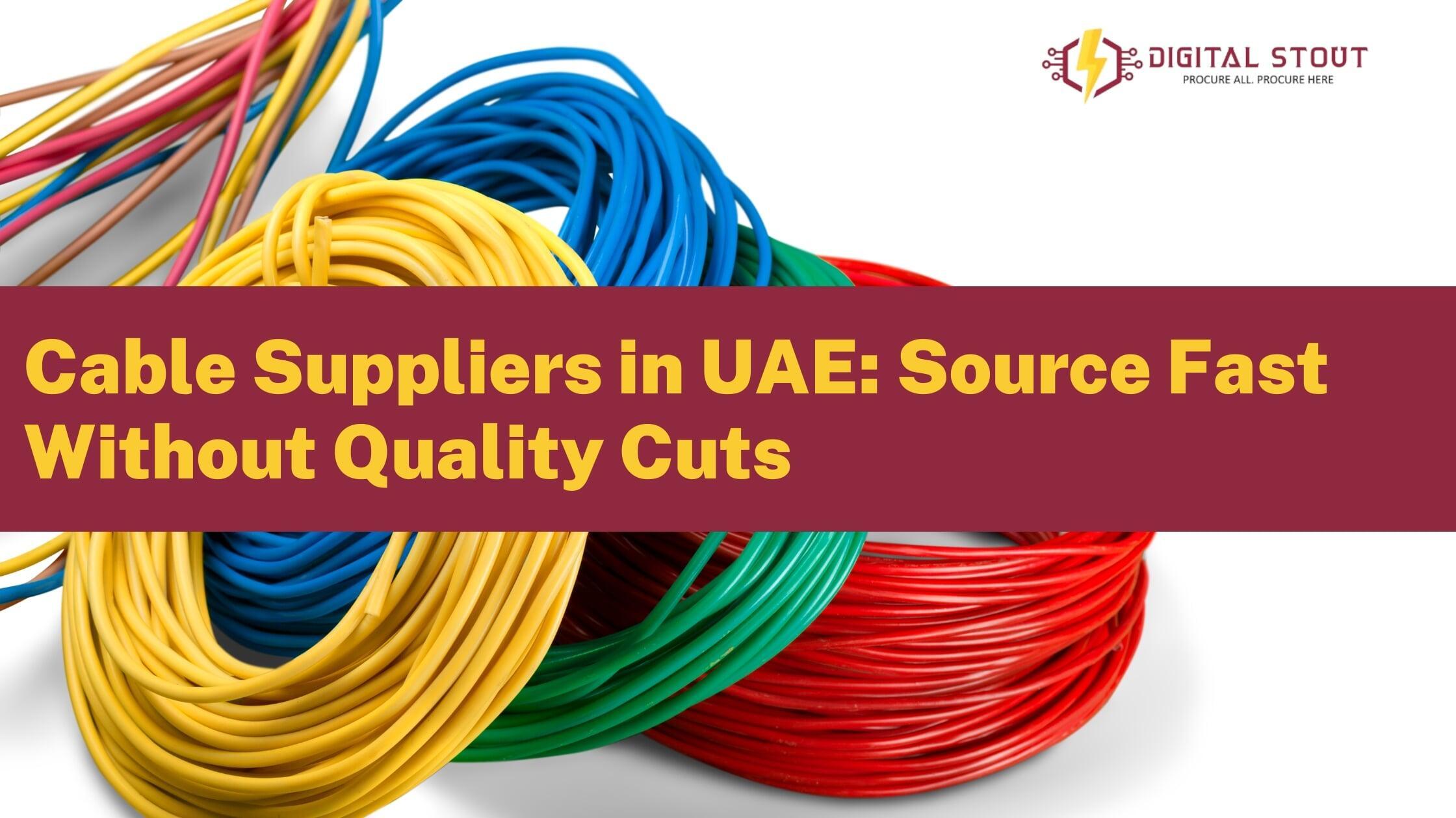How to Source Industrial Cables Fast in UAE Without Compromising Quality 